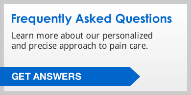 Frequently Asked Questions: Learn more about our personalized and precise approach to pain care. Click to get answers.